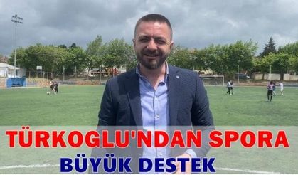 TÜRKOĞLU'NDAN, DOĞUP BÜYÜDÜĞÜ KÖYE ANLAMLI DESTEK